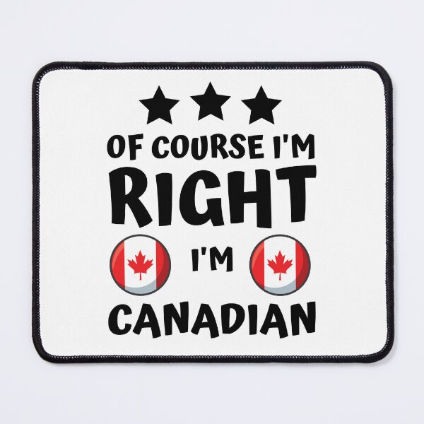 Item preview, Of Course I'm Right I'm Canadian | Country Pride designed and sold by thecooltable.