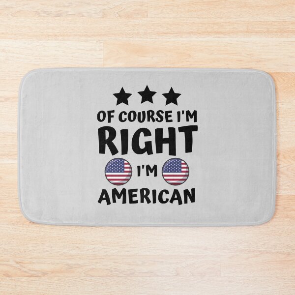 Item preview, Of Course I'm Right I'm American | Country Pride designed and sold by thecooltable.