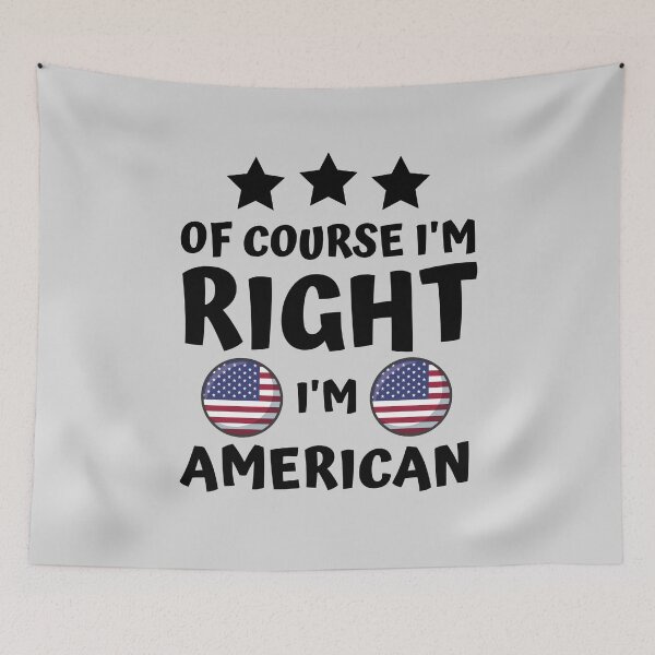 Item preview, Of Course I'm Right I'm American | Country Pride designed and sold by thecooltable.