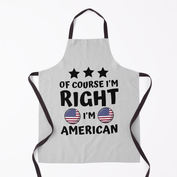 Item preview, Of Course I'm Right I'm American | Country Pride designed and sold by thecooltable.