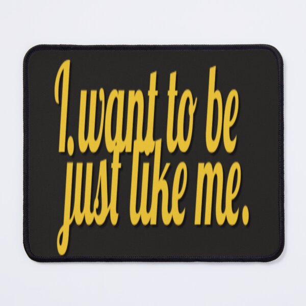 Item preview, I want to be just like me. Black and gold designed and sold by DianeBP.