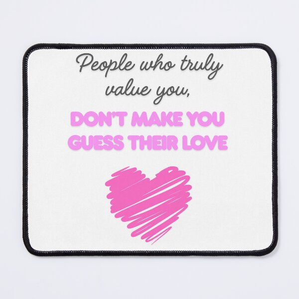 Item preview, A powerful typography quote: People who truly value you don’t make you guess their love. Perfect for wall art, stickers, phone cases, and gifts for anyone who believes in real love and self-wort designed and sold by TeeTantra.