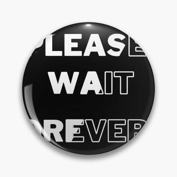 Item preview, Loading… Please Wait Forever | Funny Sarcastic Quote Design designed and sold by umashani wasana sangadasa (Grade Plus).