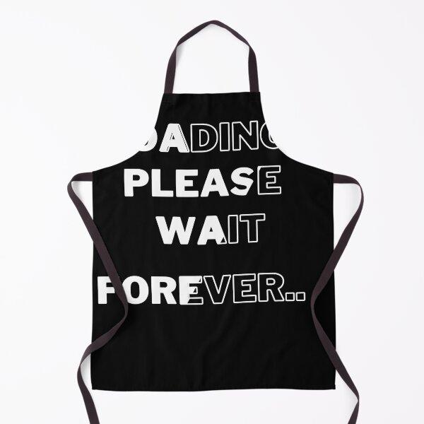 Item preview, Loading… Please Wait Forever | Funny Sarcastic Quote Design designed and sold by umashani wasana sangadasa (Grade Plus).