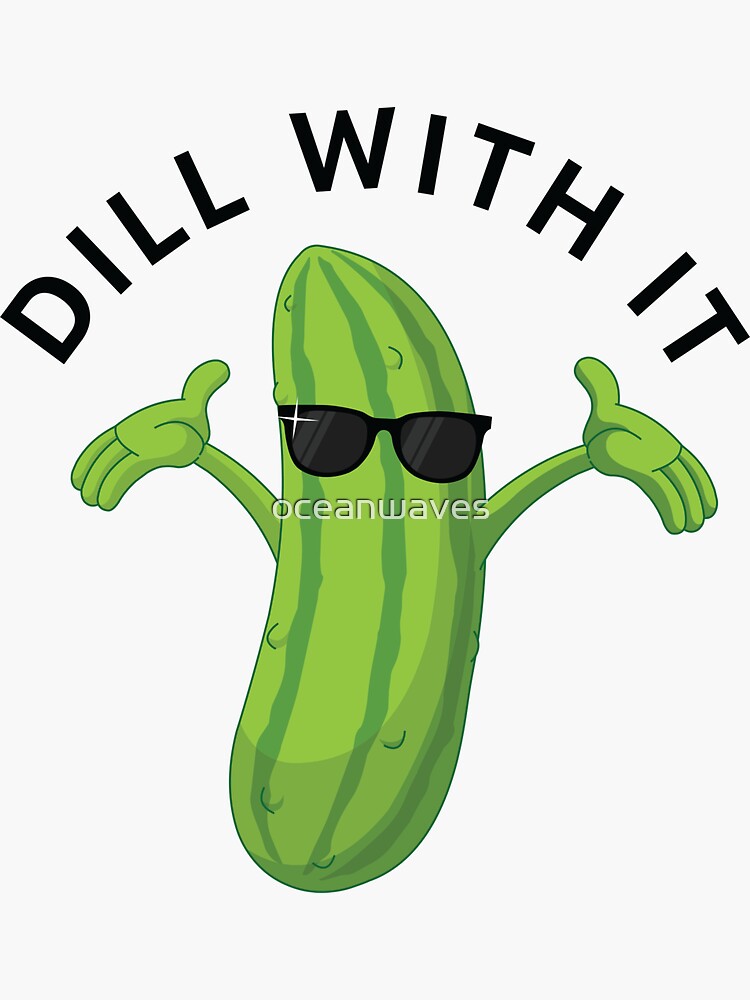 "Dill With It Pickle Pun Humorous Gift" Sticker by oceanwaves Redbubble