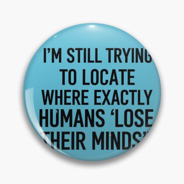 Item preview, I'm still trying to locate where exactly where humans "Lose Their Minds" designed and sold by SpaceFrisbee.