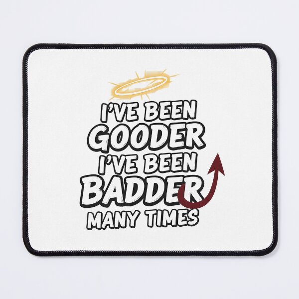 Item preview, I’ve Been Gooder I’ve Been Badder Many Times designed and sold by Dazai_shop⭐⭐⭐⭐⭐.