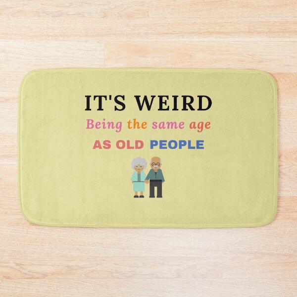 Item preview, Its Weird Being the Same Age As Old People designed and sold by GasconyPassion.
