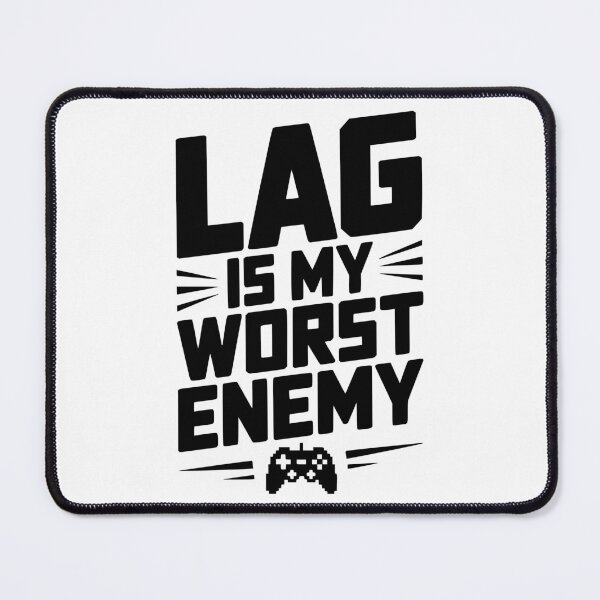 Item preview, Lag is My Worst Enemy designed and sold by Frank Ring.