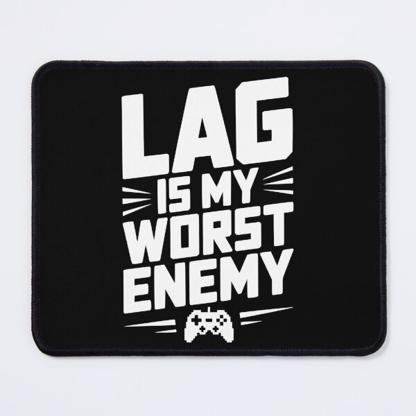 Item preview, Lag is My Worst Enemy designed and sold by Frank Ring.