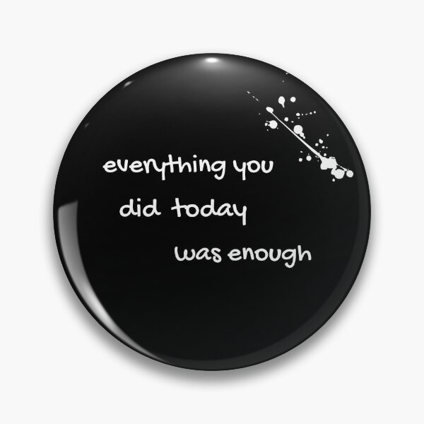 Item preview, everything you did today was enought designed and sold by TINATThePod.