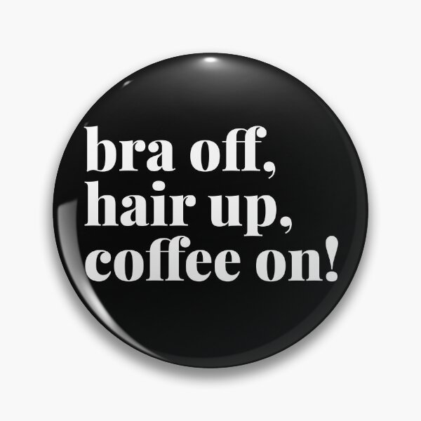 Item preview, Bra Off, Hair Up, Coffee On designed and sold by Art & Coffee.