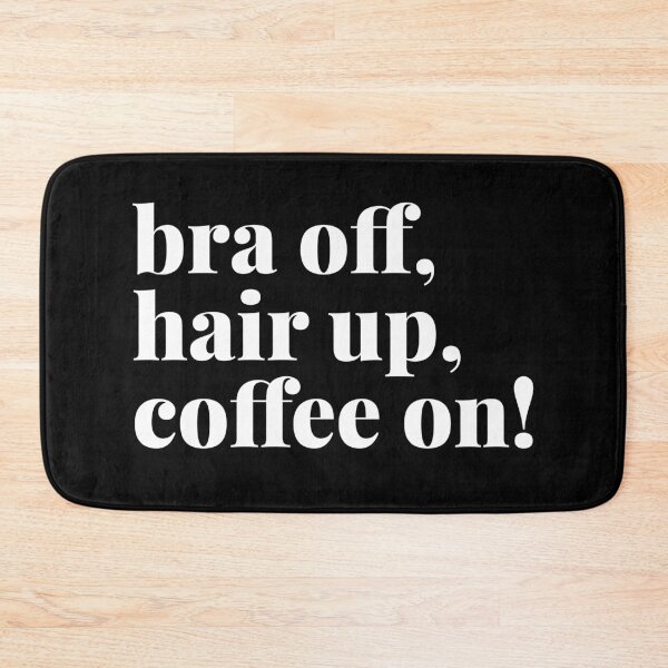 Item preview, Bra Off, Hair Up, Coffee On designed and sold by Art & Coffee.
