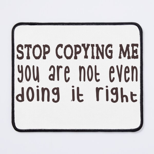 Item preview, “Stop Copying Me Funny Sarcastic Quote Typography” designed and sold by Skides04.