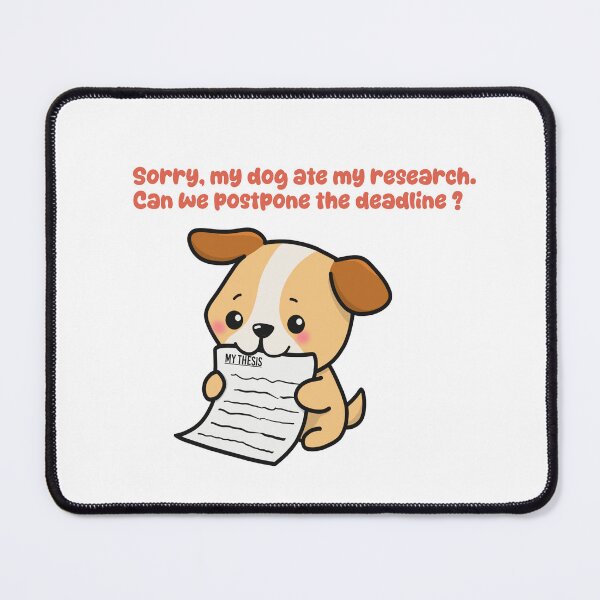Item preview, My dog ate my research. Can we postpone the deadline ?  designed and sold by MiainaShop.