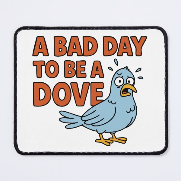 Item preview, A Bad Day To Be A Dove designed and sold by Marcite.