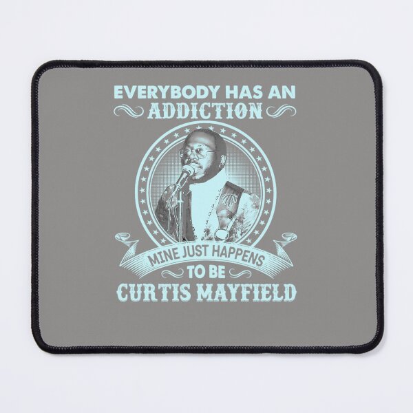 Item preview, EVERYBODY-HAS-AN-ADDICTION-MINE-JUST-HAPPENS-TO-BE-CURTIS-MAYFIELD designed and sold by lincoln34lzgo.