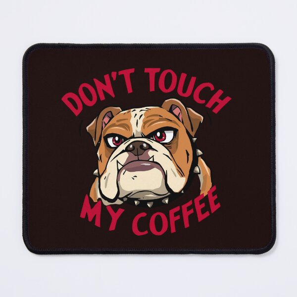 Item preview, Don't Touch my coffee Bulldog designed and sold by BKDIGITALSHOP.