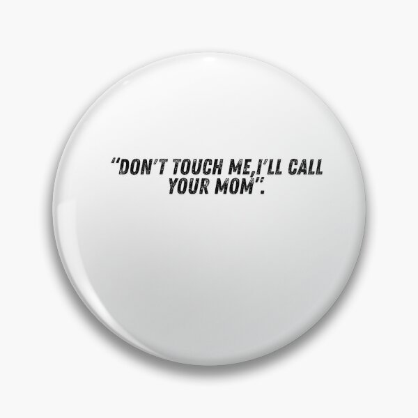 Artikelvorschau, "DON'T TOUCH ME,I'LL CALL YOUR MOM" entworfen und verkauft von HappyMamaS.