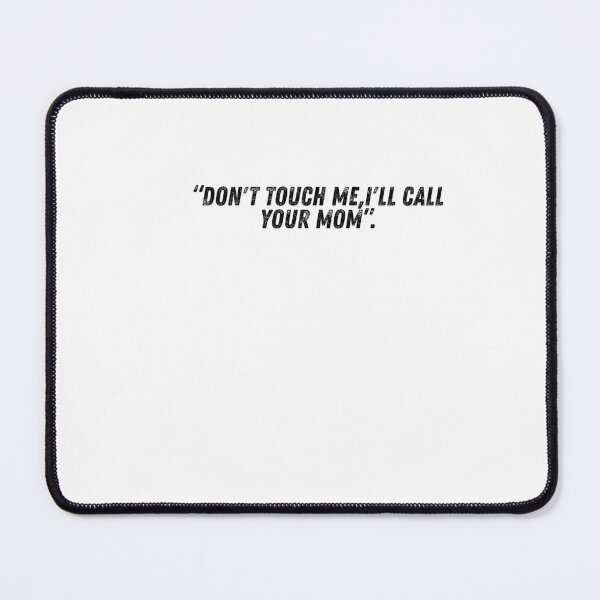 Item preview, "DON'T TOUCH ME, I'LL CALL YOUR MOM" designed and sold by HappyMamaS.