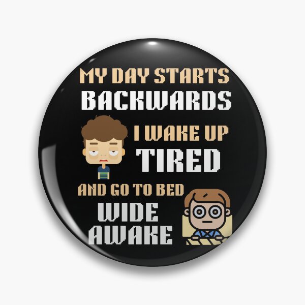 Item preview, My Day Starts BACKWARDS I Wake Up TIRED And Go To Bed WIDE AWAKE designed and sold by carmouline.