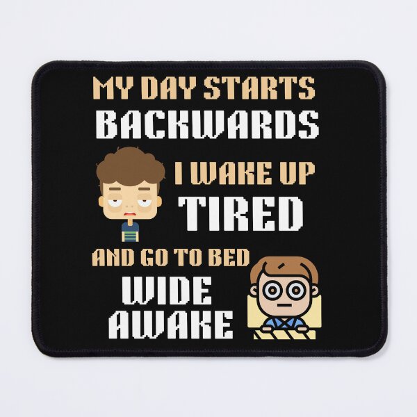 Item preview, My Day Starts BACKWARDS I Wake Up TIRED And Go To Bed WIDE AWAKE designed and sold by carmouline.