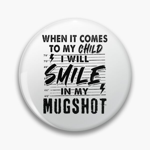 Item preview, When It Comes To My Child I Will Smile In My Mugshot designed and sold by sssweetness.