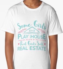 Some Girls Play House Real Girls Sell Real Estate Long T-Shirt