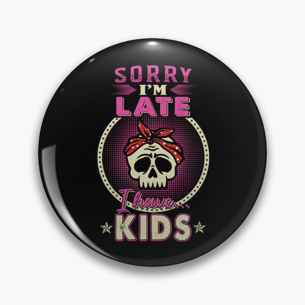 Item preview, Sorry I'm Late I Have Kids designed and sold by rioferdee.