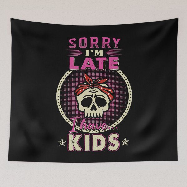 Item preview, Sorry I'm Late I Have Kids designed and sold by rioferdee.