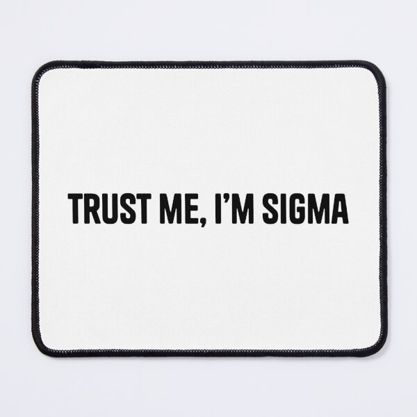 Item preview, Trust Me, I'm Sigma designed and sold by ECH0-1.