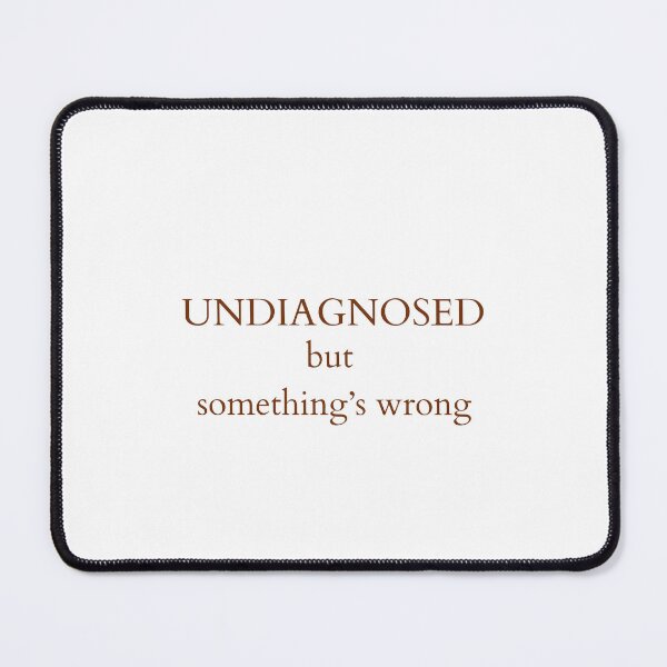 Item preview, Undiagnosed but something's wrong designed and sold by BlissThreads.
