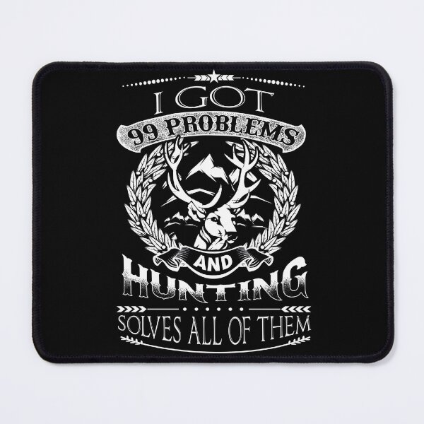 Item preview, I got 99 problems and hunting solves them designed and sold by Alex8536.