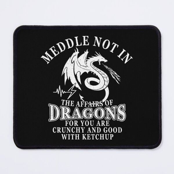 Item preview, Meddle in the Affairs of Dragons for You Are Crunchy and Good with Ketchup designed and sold by elkotbey.