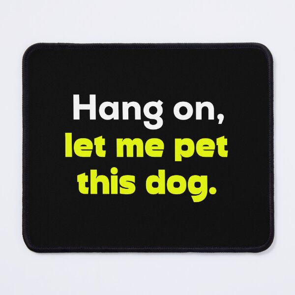 Item preview, Hang on, let me pet this dog. designed and sold by Terrero.