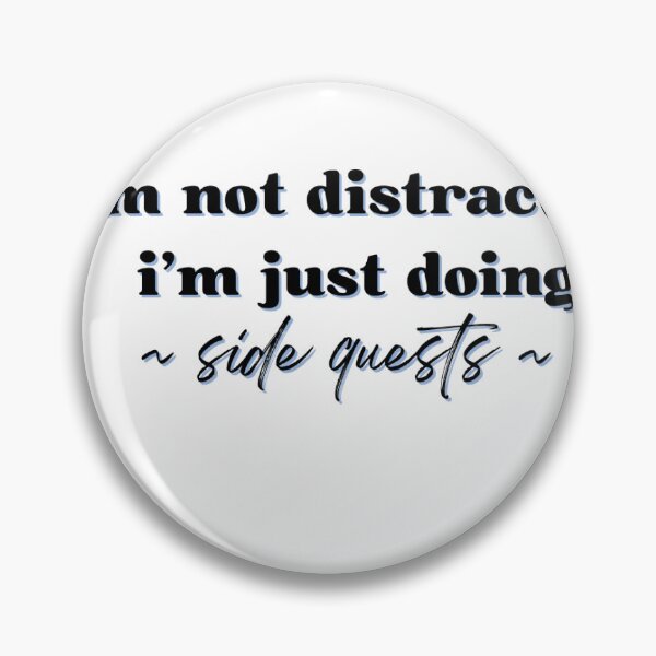 Item preview, I’m not distracted ,I’m just doing side quests designed and sold by georgiaf888.