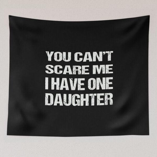 Item preview, You Can't Scare Me I Have One Daughters designed and sold by AKILLAA88.