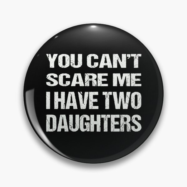 Item preview,  You Can't Scare Me I Have Two Daughters designed and sold by AKILLAA88.
