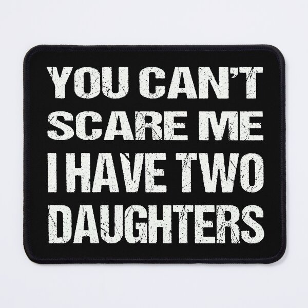 Item preview, You Can't Scare Me I Have Two Daughters designed and sold by AKILLAA88.