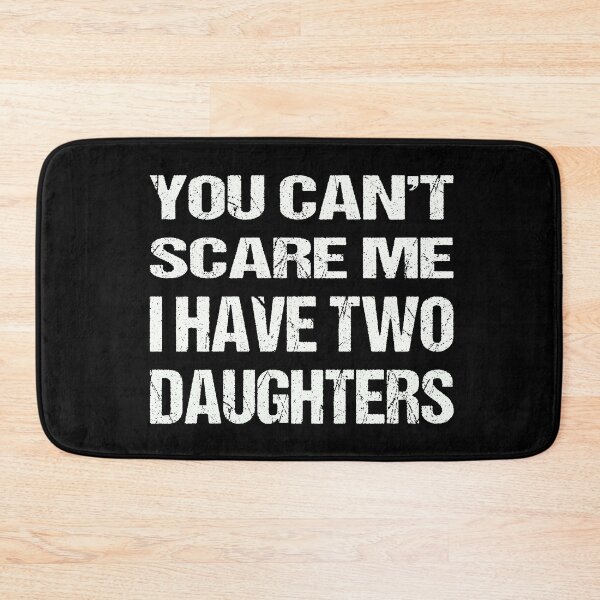 Item preview,  You Can't Scare Me I Have Two Daughters designed and sold by AKILLAA88.