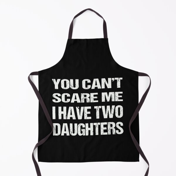 Item preview, You Can't Scare Me I Have Two Daughters designed and sold by AKILLAA88.