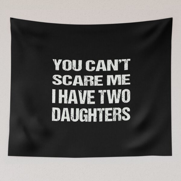 Item preview,  You Can't Scare Me I Have Two Daughters designed and sold by AKILLAA88.