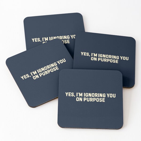 Item preview, Sarcastic Quote- Yes I'm Ignoring You On Purpose  designed and sold by DemureArtsy.