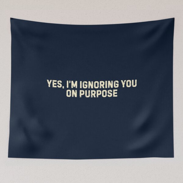 Item preview, Sarcastic Quote- Yes I'm Ignoring You On Purpose  designed and sold by DemureArtsy.