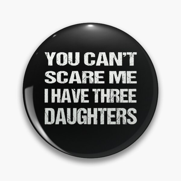 Item preview, You Can't Scare Me I Have Three Daughters designed and sold by AKILLAA88.