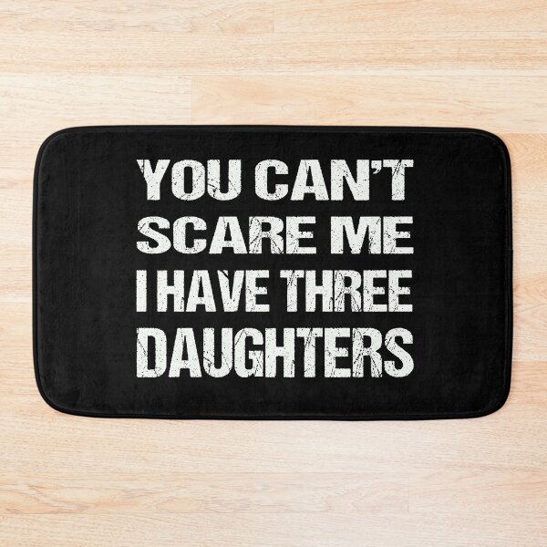 Item preview, You Can't Scare Me I Have Three Daughters designed and sold by AKILLAA88.