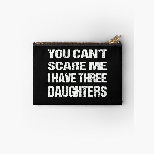 Item preview, You Can't Scare Me I Have Three Daughters designed and sold by AKILLAA88.