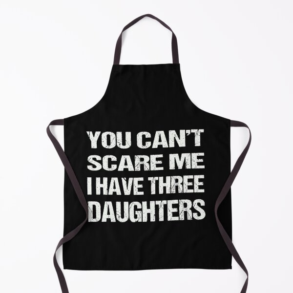 Item preview, You Can't Scare Me I Have Three Daughters designed and sold by AKILLAA88.