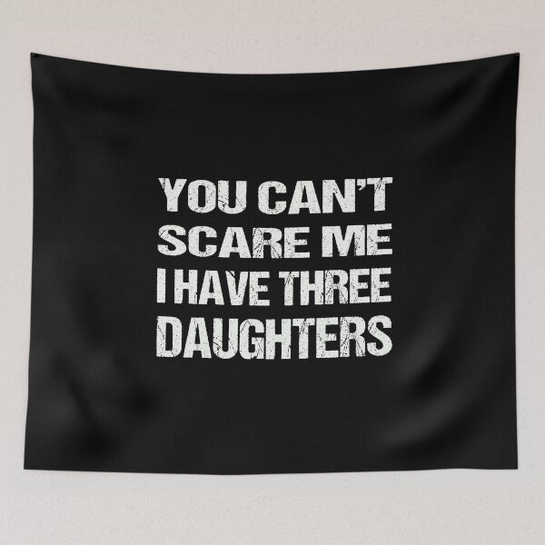 Item preview, You Can't Scare Me I Have Three Daughters designed and sold by AKILLAA88.