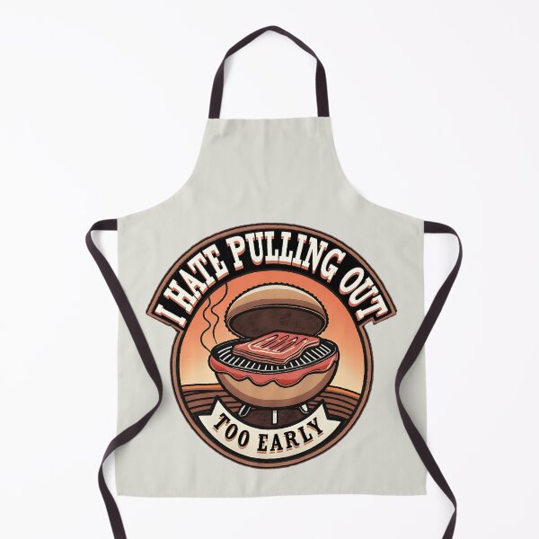 Item preview, Funny BBQ Grill Joke I Hate Pulling Out Too Early designed and sold by ArtDesignTp.